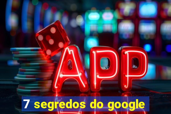 7 segredos do google